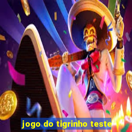 jogo do tigrinho teste