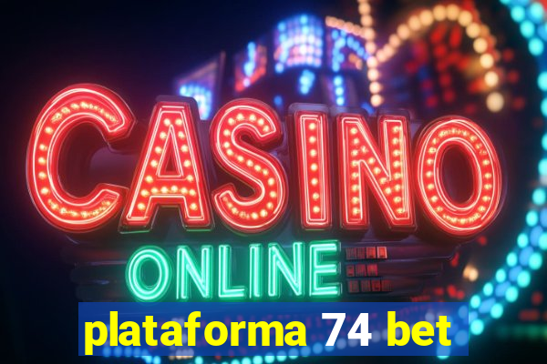 plataforma 74 bet