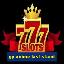 gp anime last stand