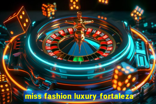 miss fashion luxury fortaleza