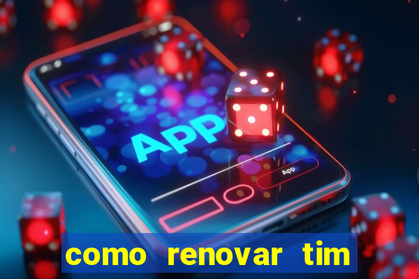 como renovar tim beta antes do prazo