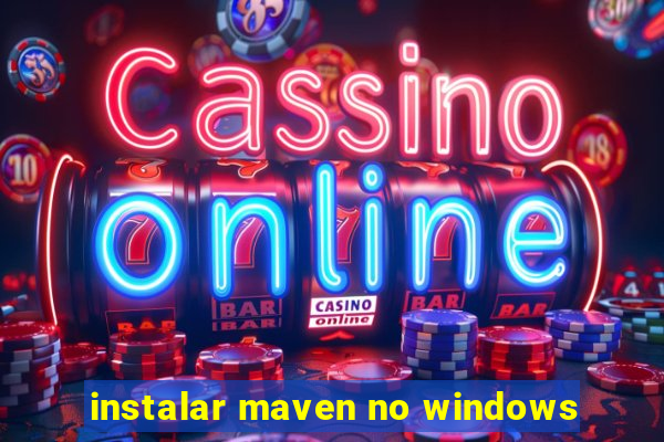 instalar maven no windows