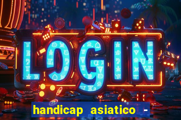 handicap asiatico - 1 o que significa