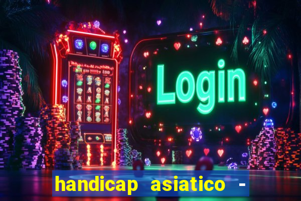 handicap asiatico - 1 o que significa