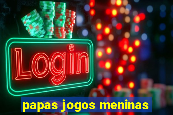 papas jogos meninas