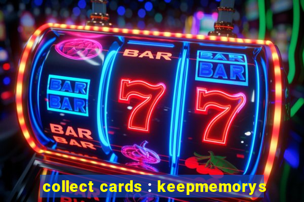 collect cards : keepmemorys