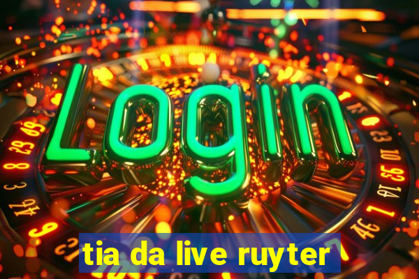 tia da live ruyter