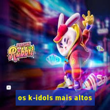 os k-idols mais altos