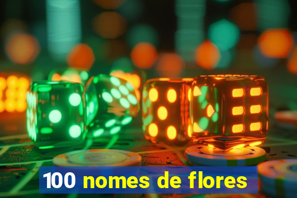 100 nomes de flores