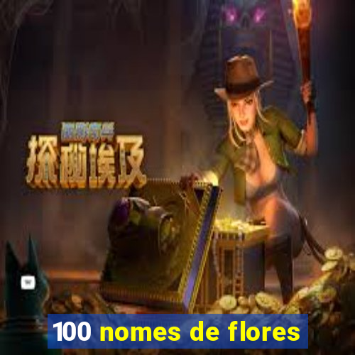 100 nomes de flores