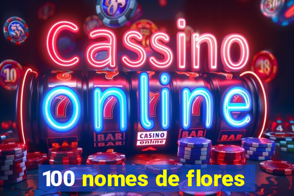 100 nomes de flores