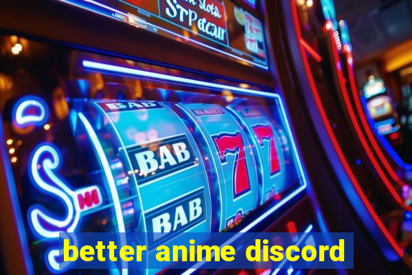 better anime discord