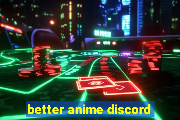 better anime discord