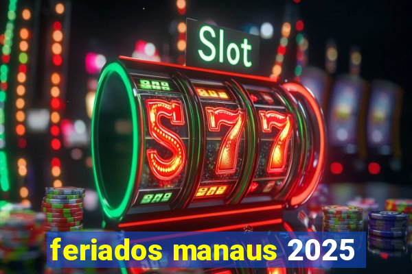 feriados manaus 2025