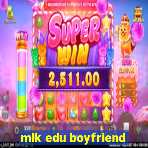 mlk edu boyfriend