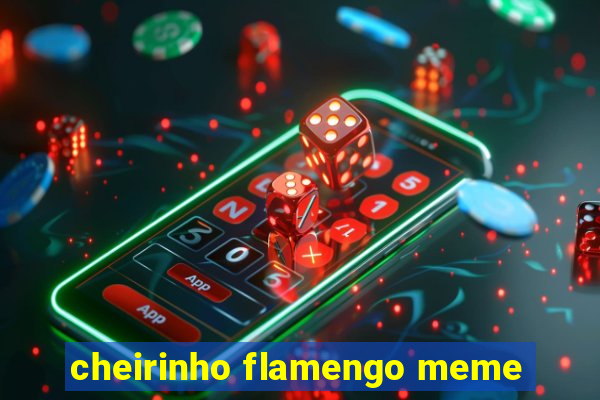 cheirinho flamengo meme