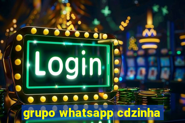 grupo whatsapp cdzinha