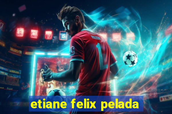 etiane felix pelada