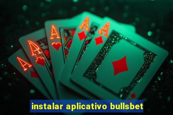 instalar aplicativo bullsbet