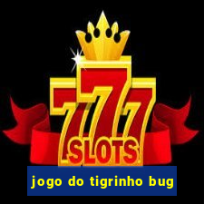 jogo do tigrinho bug