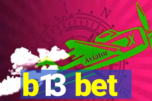 b13 bet