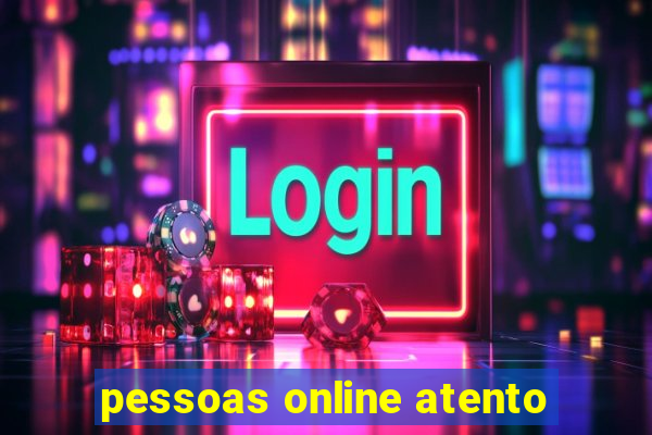 pessoas online atento