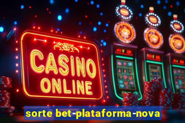 sorte bet-plataforma-nova