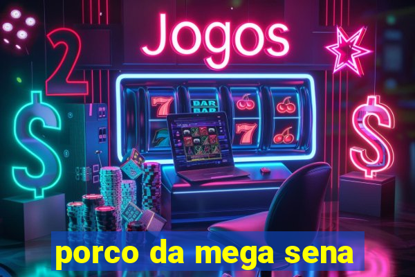 porco da mega sena