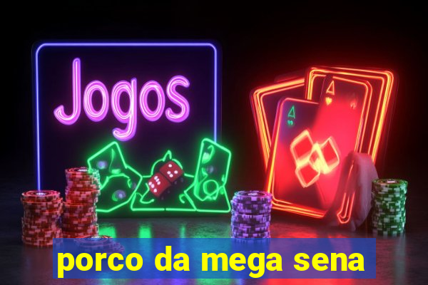 porco da mega sena