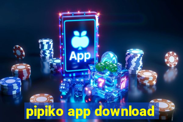 pipiko app download