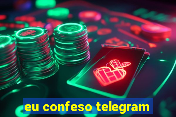 eu confeso telegram