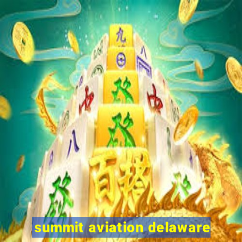 summit aviation delaware