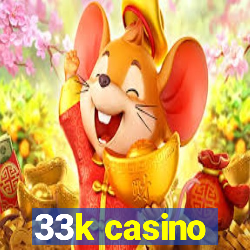 33k casino