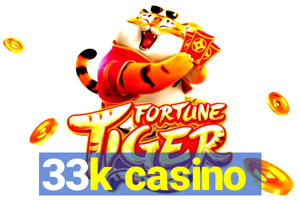 33k casino