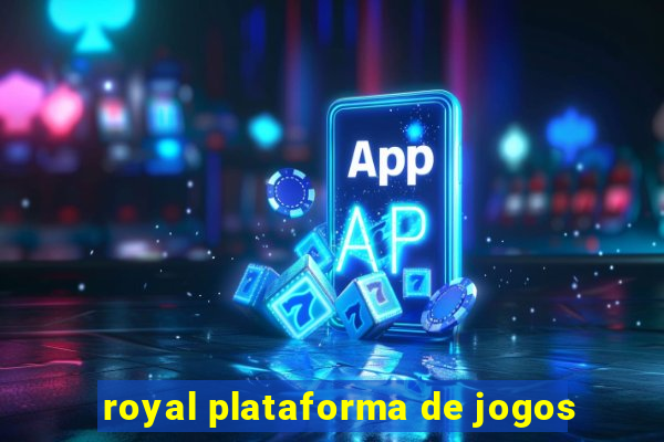 royal plataforma de jogos