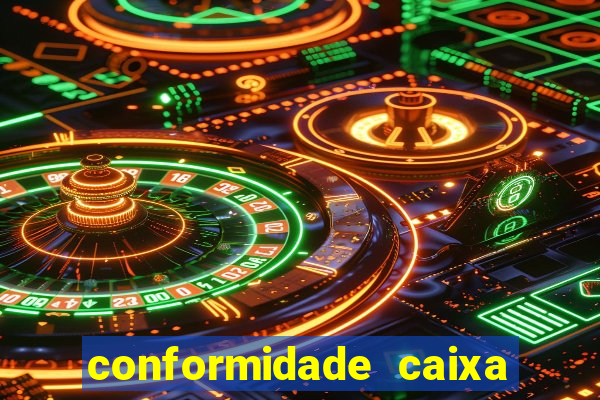 conformidade caixa quanto tempo demora