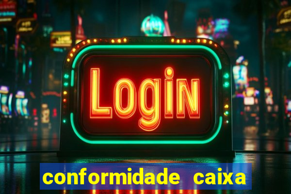 conformidade caixa quanto tempo demora