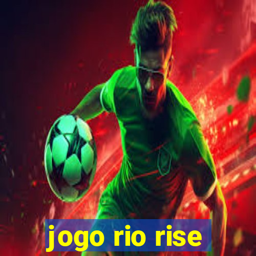 jogo rio rise