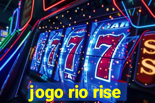 jogo rio rise