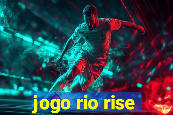 jogo rio rise