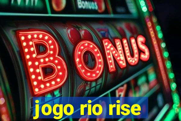 jogo rio rise