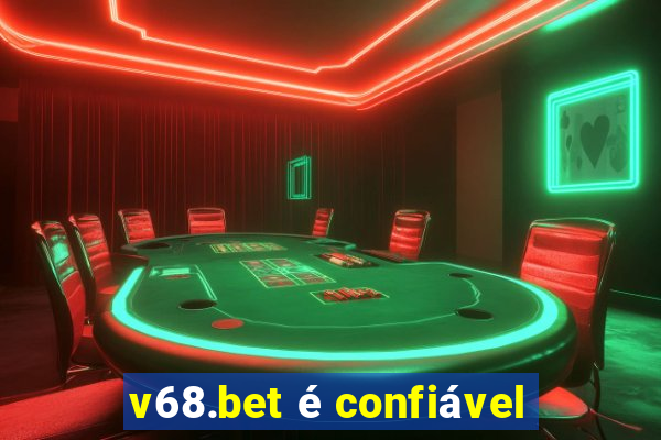 v68.bet é confiável