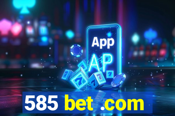 585 bet .com