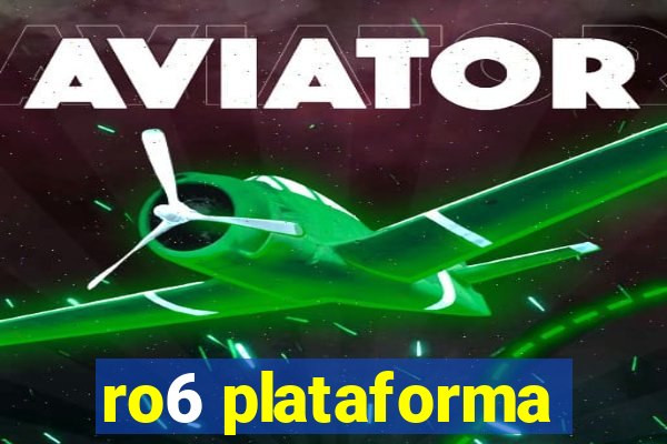 ro6 plataforma