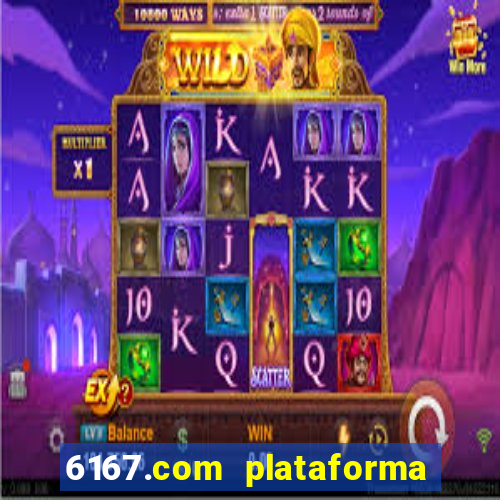 6167.com plataforma de jogos