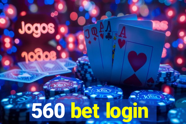 560 bet login