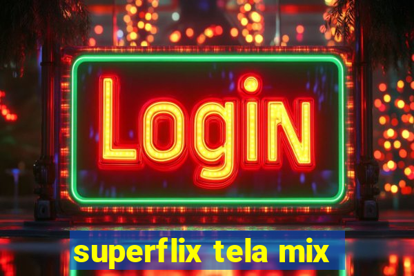 superflix tela mix