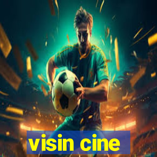 visin cine