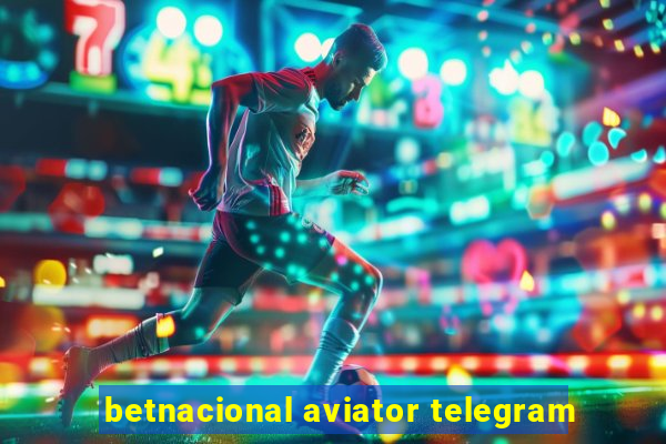 betnacional aviator telegram