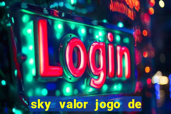 sky valor jogo de ganhar dinheiro